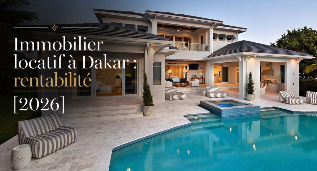 Immobilier locatif à Dakar : rentabilité [2026]